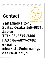 Contact Yamadaoka 2-1,Suita, Osaka 565-0871,Japan  TEL: 06-6879-7400 FAX: 06-6879-7402